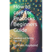 How to care for Peacocks Beginners Guide: Handling and Taming Peacocks