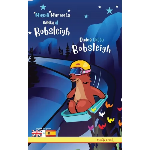 Dude's Gotta Bobsleigh / Magali Marmota Adicta Al Bobsleigh: Bilingual English Spanish adventure book. Kids 8 years +