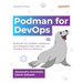 Podman for DevOps - Second Edition: Build secure, rootless containers, and integrate them into real DevOps and AI workflows