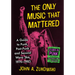 The Only Music That Mattered: A Guide to Punk, Post-Punk and Second Wave Ska, 1976-1983