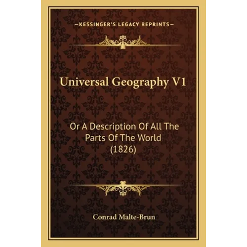 Universal Geography V1: Or A Description Of All The Parts Of The World (1826)