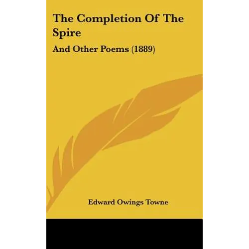 The Completion Of The Spire: And Other Poems (1889)