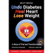 Undo Diabetes Heal Heart Lose Weight