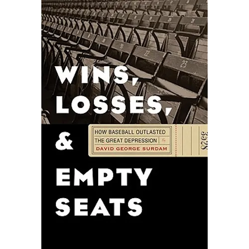 Wins, Losses, and Empty Seats: How Baseball Outlasted the Great Depression