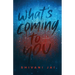 What's Coming to You