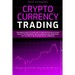 Cryptocurrency Trading: A Beginner's Guide to Learn How to Trade Bitcoin and Altcoins. Identify Top-Performing Cryptocurrencies and Understand
