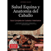 Salud Equina y Anatomía del Caballo: Guía Completa de Cuidados Veterinarios: Manual práctico sobre anatomía, medicina natural, primeros auxilios y ent