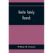 Hunter Family Records: An Account Of The First American Settlers And Colonial Families Of The Name Of Hunter, And Other Genealogical And Hist