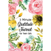 3 Minute Gratitude Journal for Teen Girls: Journal Prompt for Teens to Practice Gratitude and Mindfulness with Floral Cover Design, Fun Libs
