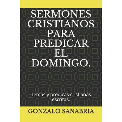 Sermones Cristianos Para Predicar El Domingo.: Temas y predicas cristianas escritas.