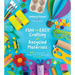 Fun and Easy Crafting with Recycled Materials: 60 Cool Projects That Reimagine Paper Rolls, Egg Cartons, Jars and More!