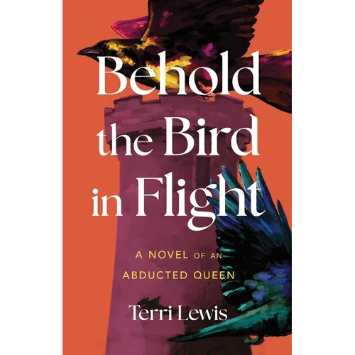 Behold the Bird in Flight: A Novel of an Abducted Queen
