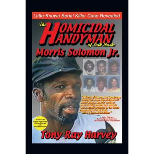 The Homicidal Handyman of Oak Park: Morris Solomon Jr.: The Sexual Crimes & Serial Murders of Morris Solomon Jr.