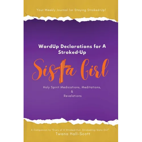 WordUp Declarations for A Stroked-Up Sista Girl: Your Weekly Journal for Staying Stroked-Up! Holy Spirit Medications, Meditations, Revelations