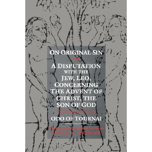 On Original Sin and a Disputation with the Jew, Leo, Concerning the Advent of Christ, the Son of God: Two Theological Treatises