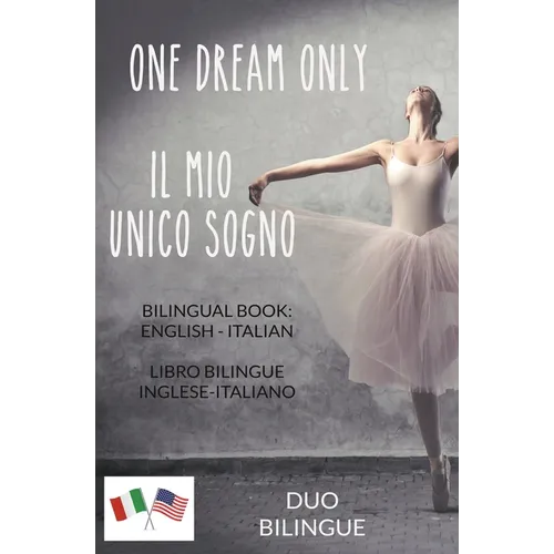 One Dream Only / Il mio unico sogno (Libro bilingue: inglese - italiano)