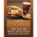 Cookies: The Top 100 Most Delicious Cookie Recipes
