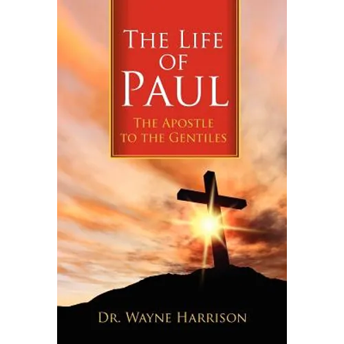 The Life of Paul: The Apostle to the Gentiles