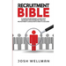 The Recruitment Bible: A Complete Beginner's Guide That Develops The Attributes That All Recruitment Consultants Need To Succeed
