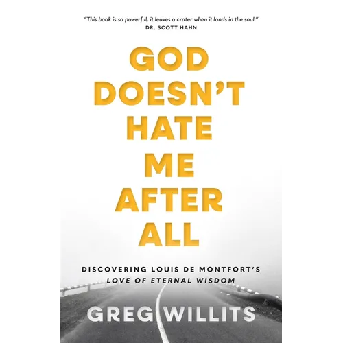 God Doesn't Hate Me, After All: Discovering Louis de Montfort's Love of Eternal Wisdom