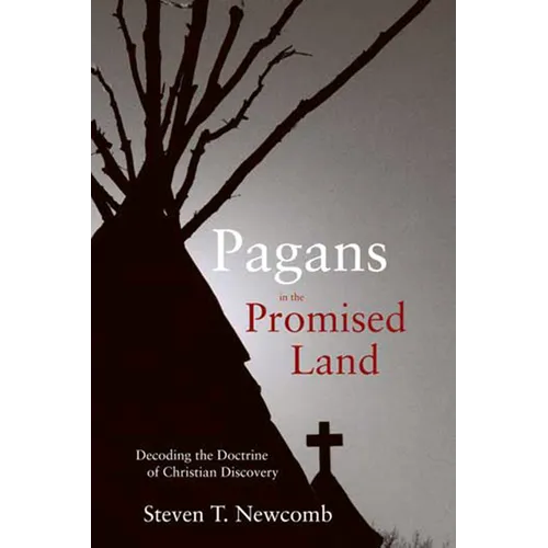 Pagans in the Promised Land: Decoding the Doctrine of Christian Discovery