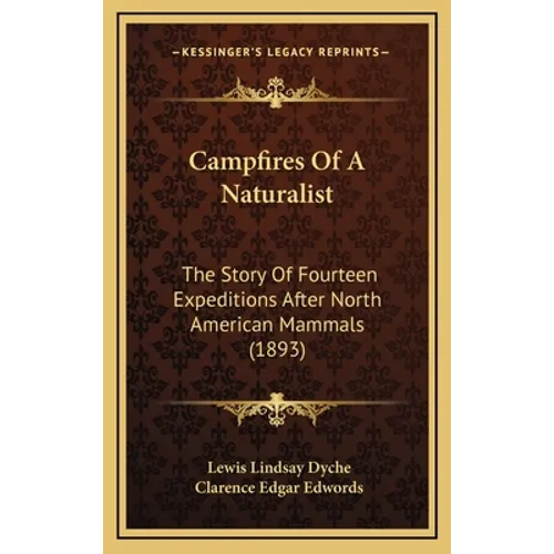 Campfires Of A Naturalist: The Story Of Fourteen Expeditions After North American Mammals (1893)