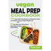 Vegan Meal Prep Cookbook: 100 Vegan Meal Prep Recipes and Beginners Guide for Healthy Living and Faster Weight Loss with 30-Days Meal Plan (Plan