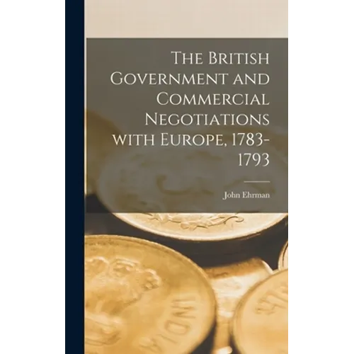 The British Government and Commercial Negotiations With Europe, 1783-1793
