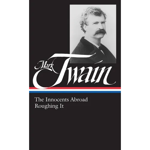 Mark Twain: The Innocents Abroad, Roughing It (Loa #21)