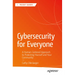 Cybersecurity for Everyone: A Human-Centered Approach to Protecting Yourself and Your Community