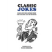 Classic Jokes: Hilarious gags and one-liners from the golden age of humour