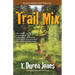 Trail Mix: Bite sized, mostly true stories from the wilderness, featuring those who survived the author's adventures