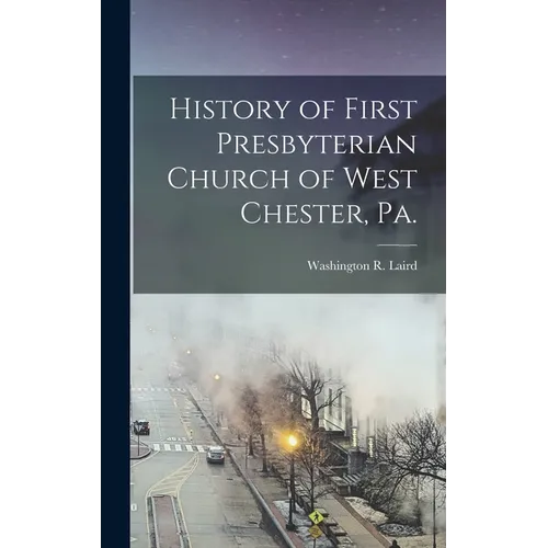 History of First Presbyterian Church of West Chester, Pa.