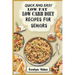 Quick and Easy Low Fat Low Carb Diet Recipes For Seniors: Healthy Delicious Ideas For Breakfast, Lunch and Dinner With Original Photos