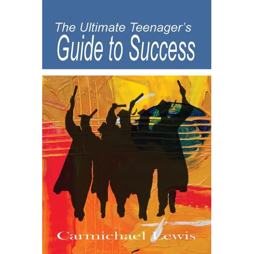 The Ultimate Teenager's Guide to Success: Transformation Through Self-Education