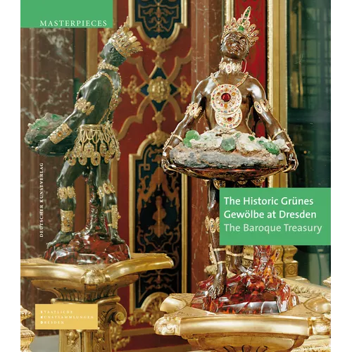 The Historic Grünes Gewölbe at Dresden: The Baroque Treasury