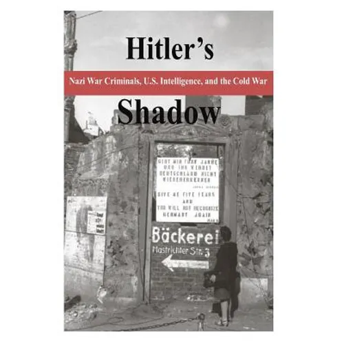 Hitler's Shadow - Nazi War Criminals, U.S. Intelligence, and the Cold War