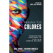 Reaviva Tus Colores: Principios para transformar los retos en un carácter brillante