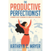 The Productive Perfectionist: A Woman's Guide to Smashing the Shackles of Perfection