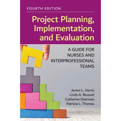 Project Planning, Implementation, and Evaluation: A Guide for Nurses and Interprofessional Teams: .