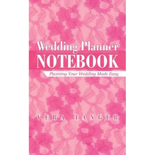 Wedding Planner Notebook: Planning Your Wedding Made Easy