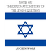 Notes on the Diplomatic History of the Jewish Question