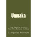 Umuaka: The Past Is History And The Future Is Now