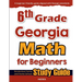 6th Grade Georgia Math for Beginners: Standardized Testing and Home School Study Guide