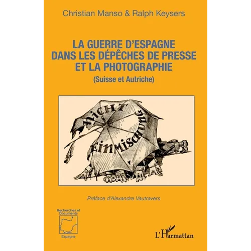 La guerre d'Espagne dans les dépêches de presse et la photographie: (Suisse et Autriche)
