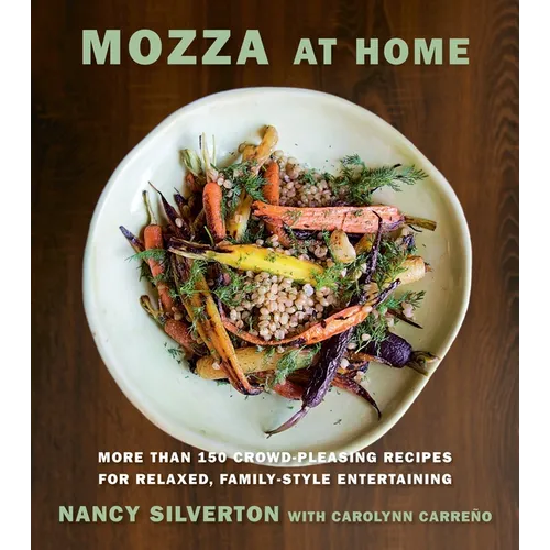 Mozza at Home: More Than 150 Crowd-Pleasing Recipes for Relaxed, Family-Style Entertaining: A Cookbook