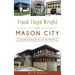 Frank Lloyd Wright and Mason City: Architectural Heart of the Prairie