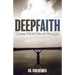 Deep Faith: Developing Faith That Releases the Power of God
