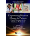 Empowering Behavior Change in Patients: Practical Strategies for the Healthcare Professional