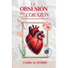 La Obsesión del Corazón: Guía cristiana para mujeres solteras para vencer la impaciencia, sanar el corazón y confiar en el tiempo de Dios mientras des